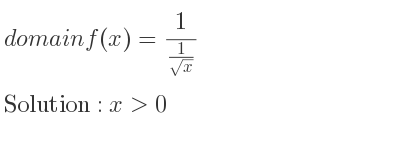 The domain of f(x)= 1/(\frac{1){sqrt(x)}} is x>0